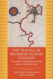 The Travels of Reverend Olafur Egilsson: The story of the Barbary corsair raid on Iceland in 1627