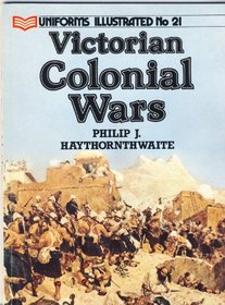 Uniforms of the Victorian Colonial Wars (Uniforms Illustrated)