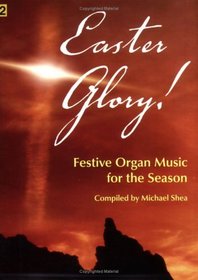 Easter Glory!: Festive Organ Music for the Season (Level 2)