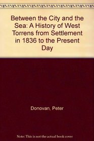 Between the City and the Sea: A History of West Torrens from Settlement in 1836 to the Present Day