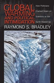 Global Warming and Political Intimidation: How Politicians Cracked Down on Scientists As the Earth Heated Up