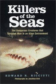 Killers of the Seas: The Dangerous Creatures That Threaten Man in an Alien Environment