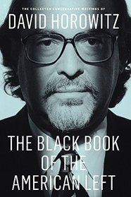 The Black Book of the American Left: The Collected Conservative Writings of David Horowitz (My Life and Times)