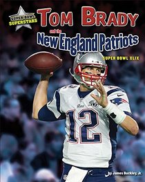 Tom Brady and the New England Patriots: Super Bowl Xlix (Super Bowl Superstars)
