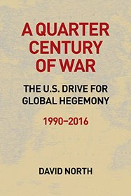 A Quarter Century of War: The US Drive for Global Hegemony 1990 -2016