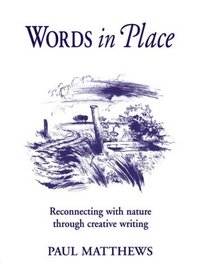 Words in Place: Reconnecting With Nature Through Creative Writing (Steiner/Waldorf Learning Resources)