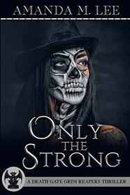 Only the Strong (A Death Gate Grim Reapers Thriller)