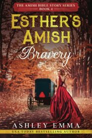 Esther's Amish Bravery: Includes bonus novelette: Only Esther (The Amish Bible Story Series)