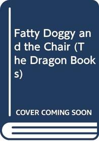 Fatty Doggy and the Chair (Dragon Bks.)
