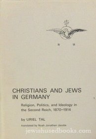 Christians and Jews in Germany: Religion, Politics and Ideology in the Second Reich, 1870-1914
