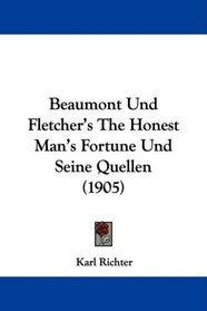 Beaumont Und Fletcher's The Honest Man's Fortune Und Seine Quellen (1905) (German Edition)