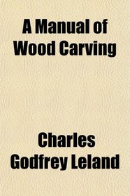 A Manual of Wood Carving