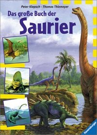 Das groe Buch der Saurier. Dinosaurier und andere Tiere der Urzeit. ( Ab 10 J.).