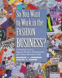 So You Want to Work in the Fashion Business? A Practical Look at Apparel Product Development and Global Manufacturing