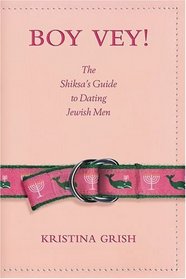 Boy Vey! : The Shiksa's Guide to Dating Jewish Men