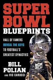 Super Bowl Blueprints: Hall of Famers Reveal the Keys to Football?s Greatest Dynasties
