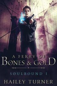 A Ferry of Bones & Gold (Soulbound, Bk 1)