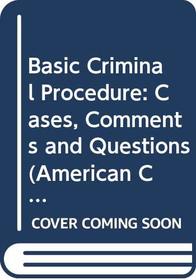 Basic Criminal Procedure: Cases, Comments and Questions (American Casebook Series)