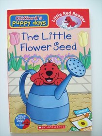 The Little Flower Seed (Clifford's Puppy Days Little Red Reader)