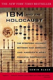 IBM and the Holocaust : The Strategic Alliance Between Nazi Germany and America's Most Powerful Corporation