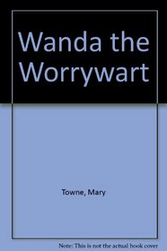 Wanda the Worrywart: Wanda the Worrywart