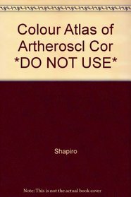 Colour Atlas of Artheroscl Cor *DO NOT USE*