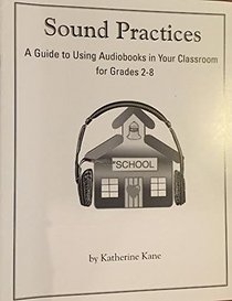Sound Practices: A Guide to Using Audiobooks in Your Classroom for Grades 2-8