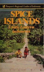 Spice Islands: Exotic Eastern Indonesia (Passport's Regional Guides of Indonesia)