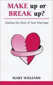 Make Up Or Break Up: Making the Most of your Marriage