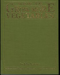 How to grow more vegetables than you ever thought possible on less land than you can imagine: A primer on the life-giving biodynamic/French intensive method of organic horticulture