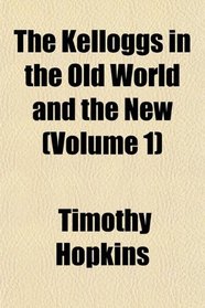The Kelloggs in the Old World and the New (Volume 1)