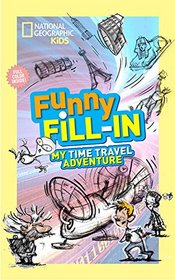 National Geographic Kids Funny Fill-in: My Time Travel Adventure (NG Kids Funny Fill In)