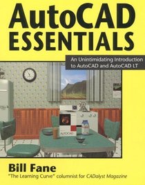 Autocad Essentials: An Unintimidating Introduction to Autocad and Autocad Lt