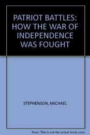 PATRIOT BATTLES: HOW THE WAR OF INDEPENDENCE WAS FOUGHT
