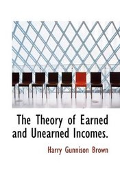 The Theory of Earned and Unearned Incomes.