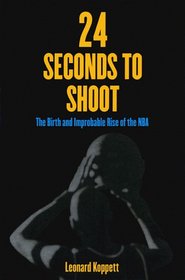 24 Seconds to Shoot: The Birth and Improbable Rise of the National Basketball Association