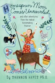 Homespun Mom Comes Unraveled: ...and other adventures from the radical homemaking frontier