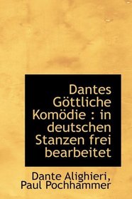 Dantes Gttliche Komdie: in deutschen Stanzen frei bearbeitet