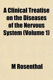 A Clinical Treatise on the Diseases of the Nervous System (Volume 1)