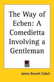The Way Of Ecben: A Comedietta Involving A Gentleman