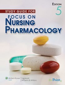 Study Guide to Accompany Focus on Nursing Pharmacology, Fifth Edition