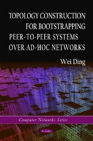 Topology Construction for Bootstrapping Peer-to-Peer Systems Over Ad-Hoc Networks (Computer Networks)