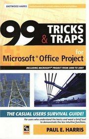 99 Tricks and Traps for Microsoft Office Project Including Microsoft Project 2000 to 2007