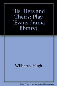His, hers and theirs: A comedy, (Evans drama library)