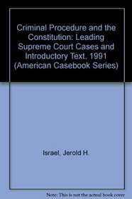 Criminal Procedure and the Constitution: Leading Supreme Court Cases and Introductory Text, 1991 (American Casebook Series)