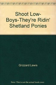 Shoot Low, Boys--They're Ridin' Shetland Ponies (MM to TR Promotion)