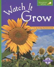 Watch It Grow (Spyglass Books: Life Science series) (Spyglass Books: Life Science)