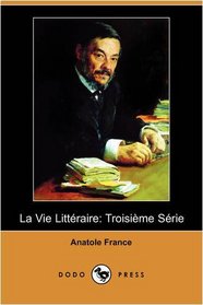 La Vie Litteraire: Troisieme Serie (Dodo Press) (French Edition)