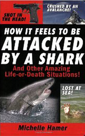 How It Feels To Be Attacked By A Shark and other Amazing Life or Death Situations
