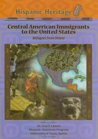 Central American Immigrants To The United States: Refugees From Unrest (Hispanic Heritage)